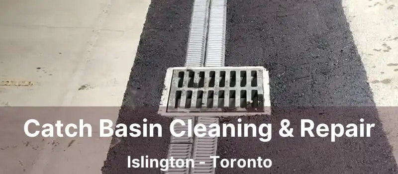  Catch Basin Cleaning & Repair Islington - Toronto