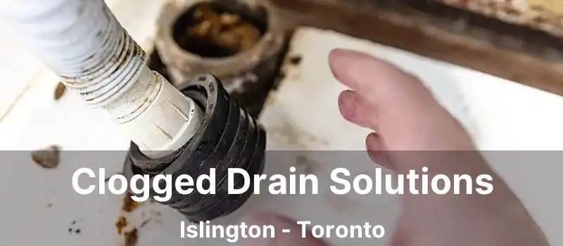  Clogged Drain Solutions Islington - Toronto